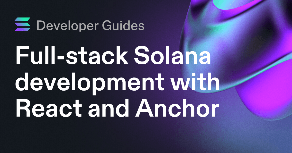 Full-stack Solana development with React and Anchor