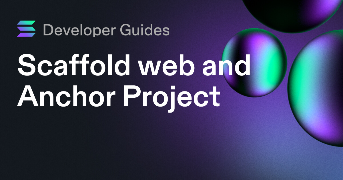 Scaffolding your web and Anchor project on Solana